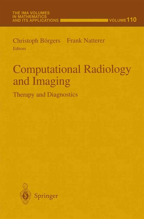 Book cover of Computational Radiology and Imaging: Therapy and Diagnostics (1999) (The IMA Volumes in Mathematics and its Applications #110)