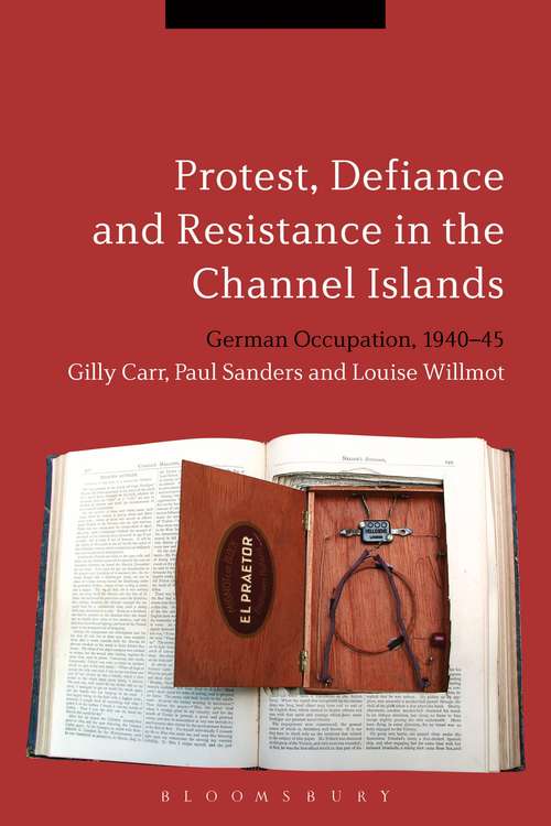 Book cover of Protest, Defiance and Resistance in the Channel Islands: German Occupation, 1940-45