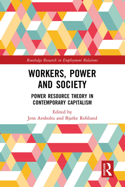 Book cover of Workers, Power and Society: Power Resource Theory in Contemporary Capitalism (Routledge Research in Employment Relations)