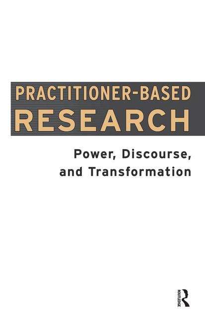 Book cover of Practitioner-based Research: Power, Discourse And Transformation (PDF)