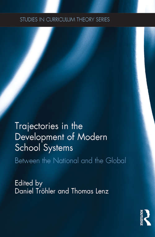 Book cover of Trajectories in the Development of Modern School Systems: Between the National and the Global (Studies in Curriculum Theory Series)