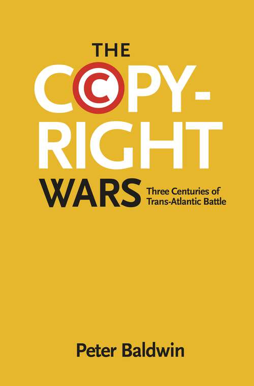 Book cover of The Copyright Wars: Three Centuries of Trans-Atlantic Battle