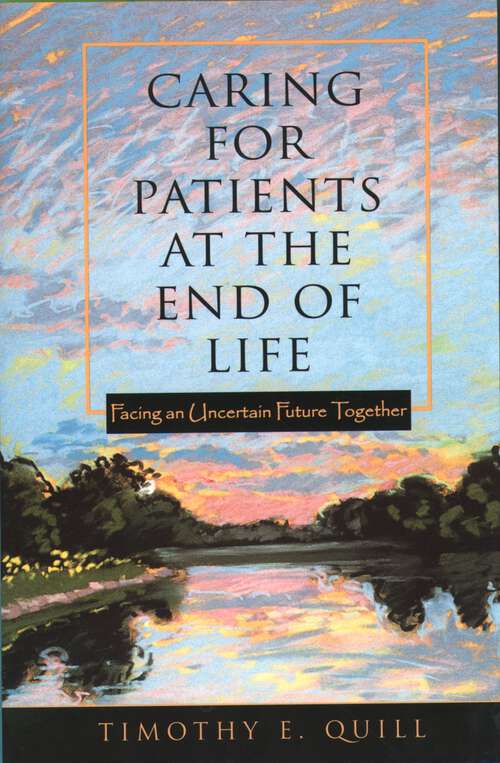 Book cover of Caring for Patients at the End of Life: Facing an Uncertain Future Together