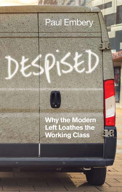 Book cover of Despised: Why the Modern Left Loathes the Working Class