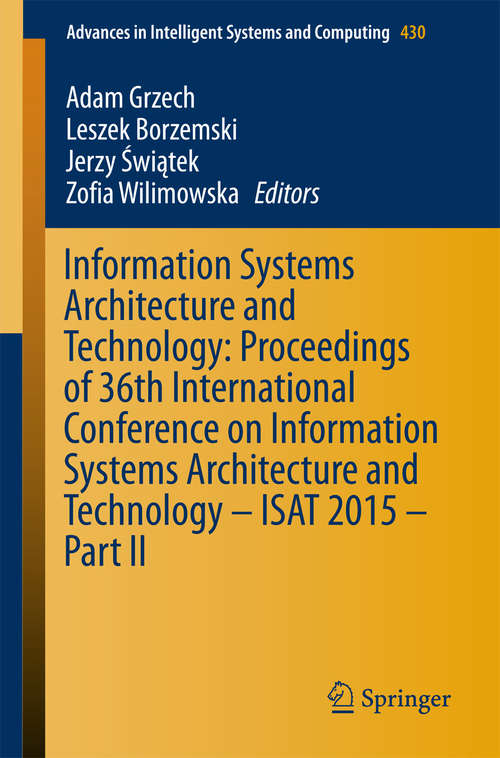 Book cover of Information Systems Architecture and Technology: Proceedings of 36th International Conference on Information Systems Architecture and Technology – ISAT 2015 – Part II (1st ed. 2016) (Advances in Intelligent Systems and Computing #430)