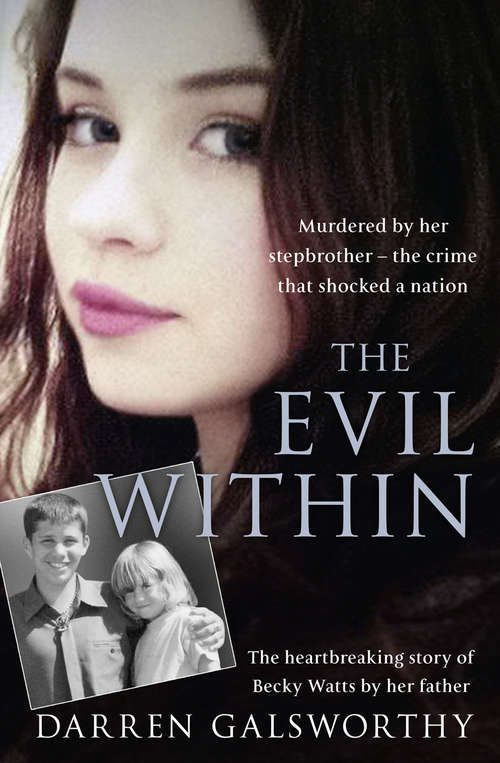 Book cover of The Evil Within: Murdered By Her Stepbrother - The Crime That Shocked A Nation - The Heartbreaking Story Of Becky Watts By Her Father (ePub edition)