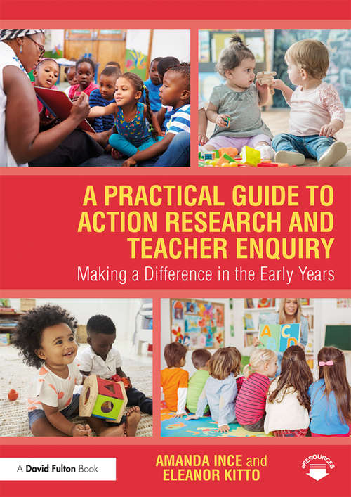 Book cover of A Practical Guide to Action Research and Teacher Enquiry: Making a Difference in the Early Years