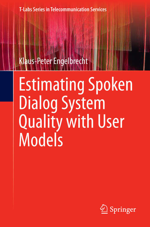 Book cover of Estimating Spoken Dialog System Quality with User Models (2013) (T-Labs Series in Telecommunication Services)