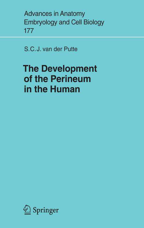 Book cover of The Development of the Perineum in the Human: A Comprehensive Histological Study with a Special Reference to the Role of the Stromal Components (2005) (Advances in Anatomy, Embryology and Cell Biology #177)