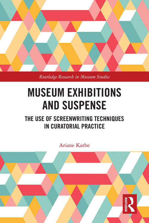 Book cover of Museum Exhibitions and Suspense: The Use of Screenwriting Techniques in Curatorial Practice (Routledge Research in Museum Studies)