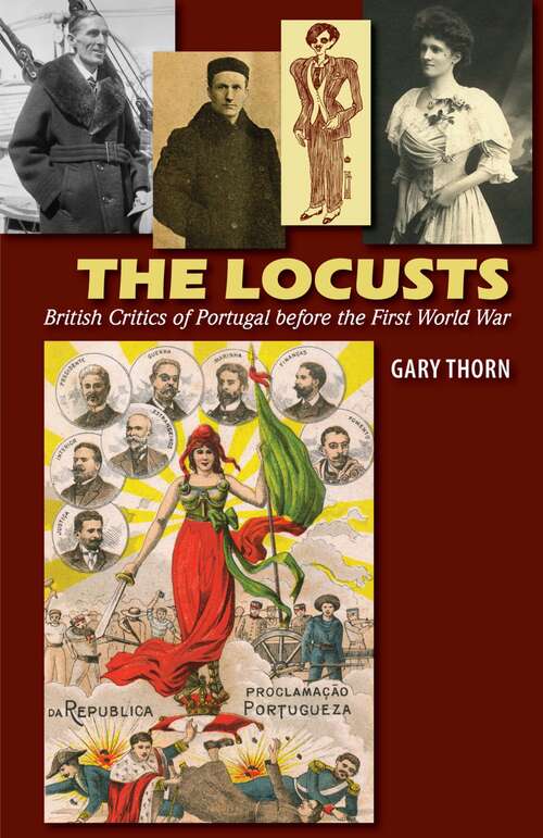 Book cover of The Locusts: British Critics of Portugal before the First World War (The Portuguese-Speaking World)