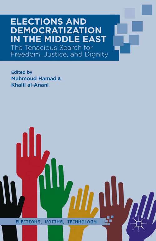 Book cover of Elections and Democratization in the Middle East: The Tenacious Search for Freedom, Justice, and Dignity (2014) (Elections, Voting, Technology)