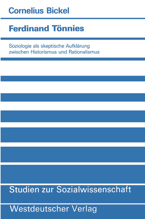 Book cover of Ferdinand Tönnies: Soziologie als skeptische Aufklärung zwischen Historismus und Rationalismus (1991) (Studien zur Sozialwissenschaft #82)