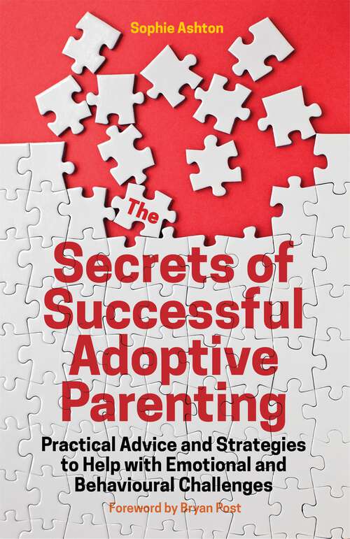 Book cover of The Secrets of Successful Adoptive Parenting: Practical Advice and Strategies to Help with Emotional and Behavioural Challenges