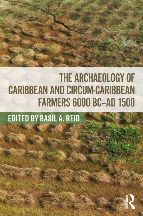 Book cover of The Archaeology of Caribbean and Circum-Caribbean Farmers (6000 BC - AD 1500)