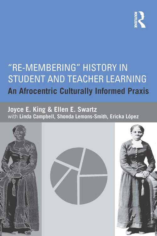 Book cover of Re-Membering History in Student and Teacher Learning: An Afrocentric Culturally Informed Praxis