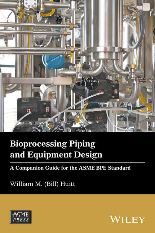 Book cover of Bioprocessing Piping and Equipment Design: A Companion Guide for the ASME BPE Standard (Wiley-ASME Press Series)