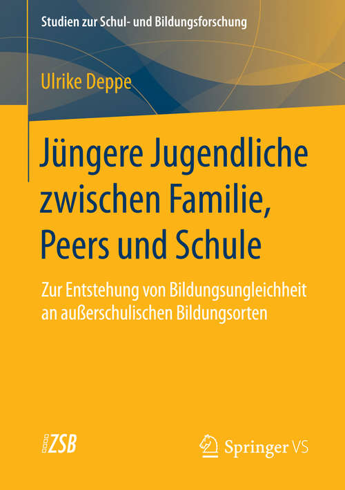 Book cover of Jüngere Jugendliche zwischen Familie, Peers und Schule: Zur Entstehung von Bildungsungleichheit an außerschulischen Bildungsorten (2015) (Studien zur Schul- und Bildungsforschung #54)
