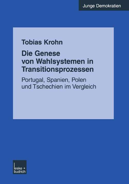 Book cover of Die Genese von Wahlsystemen in Transitionsprozessen: Portugal, Spanien, Polen und Tschechien im Vergleich (2003) (Junge Demokratien #9)