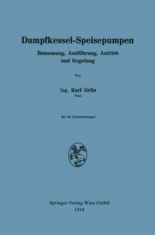 Book cover of Dampfkessel-Speisepumpen: Bemessung, Ausführung, Antrieb und Regelung (1934)