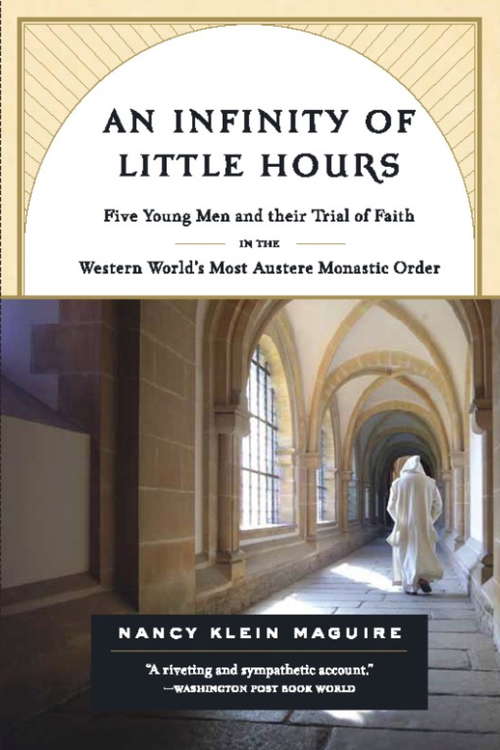 Book cover of An Infinity of Little Hours: Five Young Men and Their Trial of Faith in the Western World's Most Austere Monastic Order