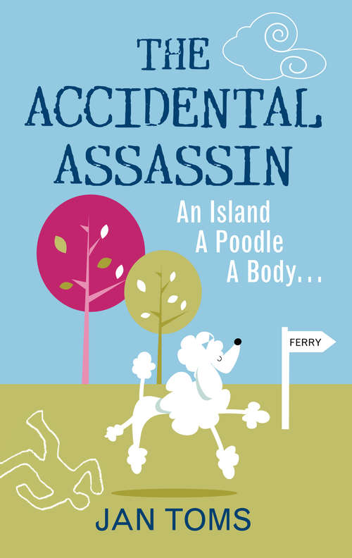 Book cover of The Accidental Assassin: An Island, A Poodle, A Body …