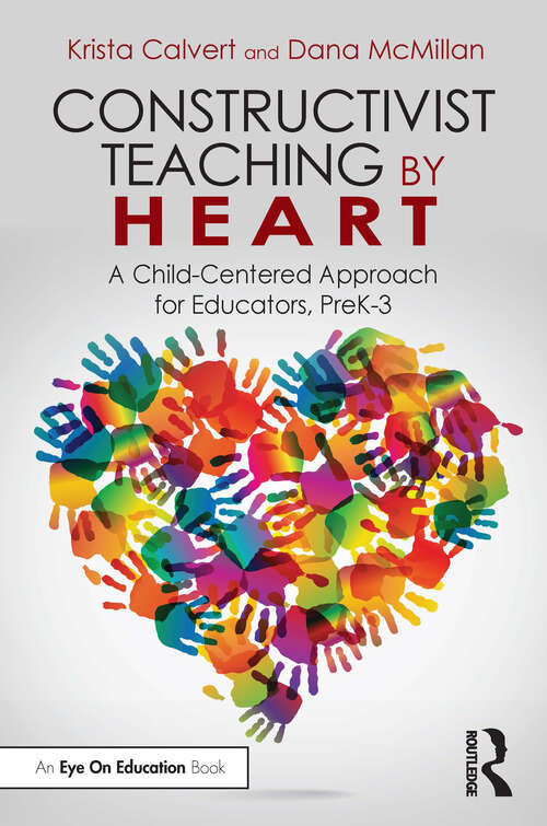Book cover of Constructivist Teaching by Heart: A Child-Centered Approach for Educators, PreK-3