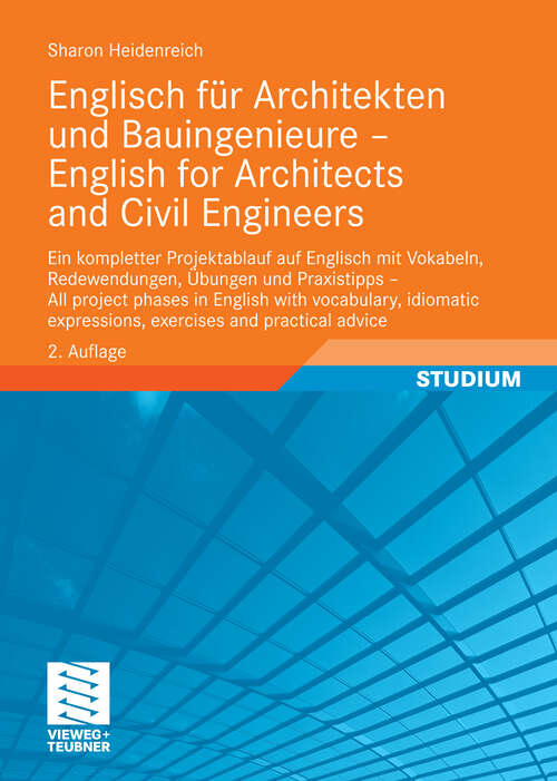 Book cover of Englisch für Architekten und Bauingenieure - English for Architects and Civil Engineers: Ein kompletter Projektablauf auf Englisch mit Vokabeln, Redewendungen, Übungen und Praxistipps - All project phases in English with vocabulary, idiomatic expressions, exercises and practical advice (2. Aufl. 2010)