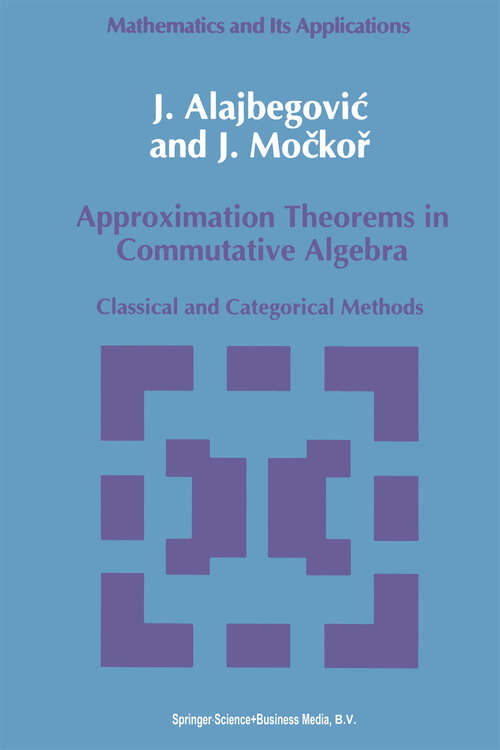 Book cover of Approximation Theorems in Commutative Algebra: Classical and Categorical Methods (1992) (Mathematics and its Applications #59)