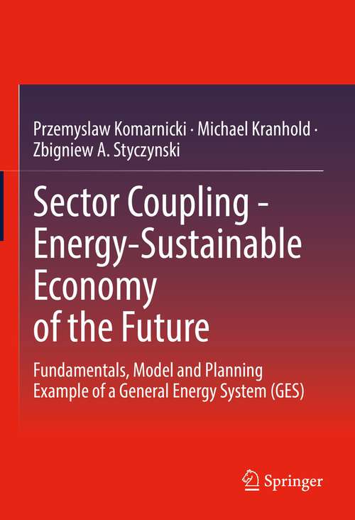 Book cover of Sector Coupling - Energy-Sustainable Economy of the Future: Fundamentals, Model and Planning Example of a General Energy System (GES) (1st ed. 2023)