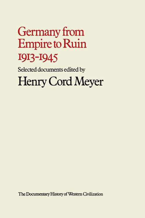 Book cover of Germany from Empire to Ruin, 1913–1945 (1st ed. 1973) (Document History Of Western Civilization Ser.)