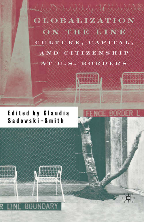 Book cover of Globalization on the Line: Culture, Capital, and Citizenship at U.S. Borders (1st ed. 2002)