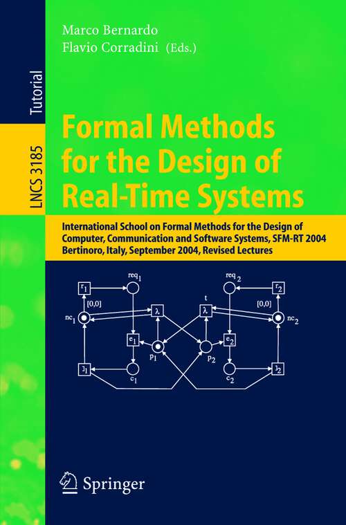 Book cover of Formal Methods for the Design of Real-Time Systems: International School on Formal Methods for the Design of Computer, Communication, and Software Systems, SFM-RT 2004, Bertinoro, Italy, September 13-18, 2004, Revised Lectures (2004) (Lecture Notes in Computer Science #3185)