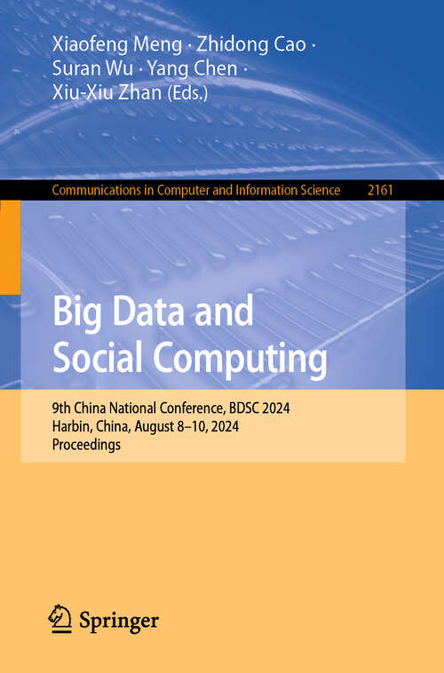 Book cover of Big Data and Social Computing: 9th China National Conference, BDSC 2024, Harbin, China, August 8–10, 2024, Proceedings (2024) (Communications in Computer and Information Science #2161)