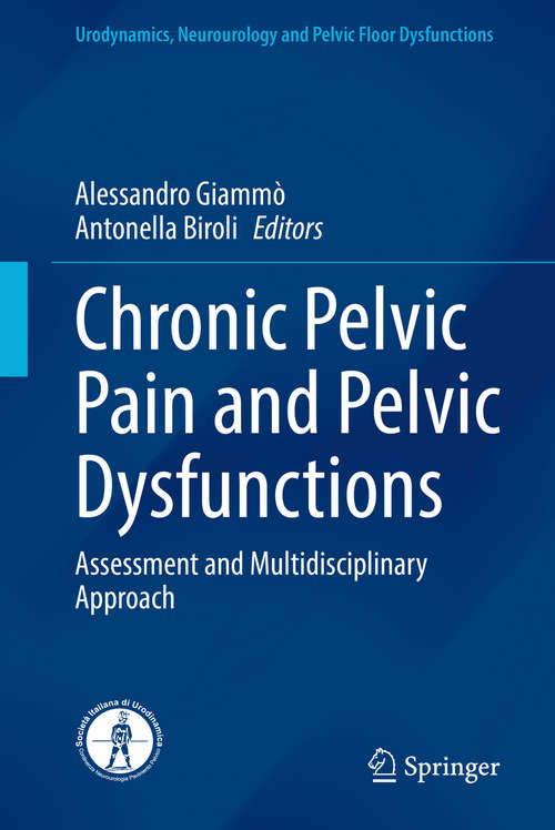 Book cover of Chronic Pelvic Pain and Pelvic Dysfunctions: Assessment and Multidisciplinary Approach (1st ed. 2021) (Urodynamics, Neurourology and Pelvic Floor Dysfunctions)