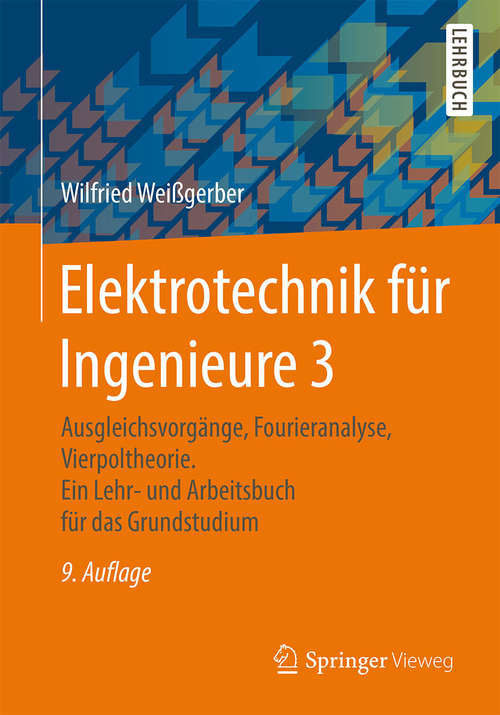 Book cover of Elektrotechnik für Ingenieure 3: Ausgleichsvorgänge, Fourieranalyse, Vierpoltheorie. Ein Lehr- und Arbeitsbuch für das Grundstudium (9., durchges. Aufl. 2015)