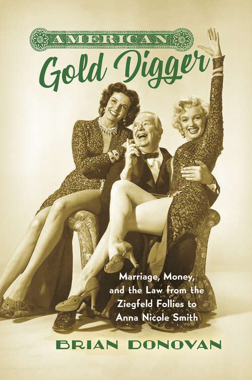 Book cover of American Gold Digger: Marriage, Money, and the Law from the Ziegfeld Follies to Anna Nicole Smith (Gender and American Culture)