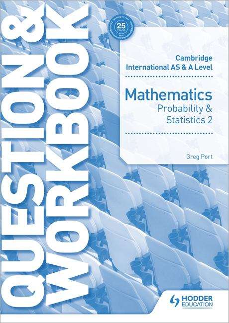 Book cover of Cambridge International AS & A Level Mathematics Probability & Statistics 2 Question & Workbook