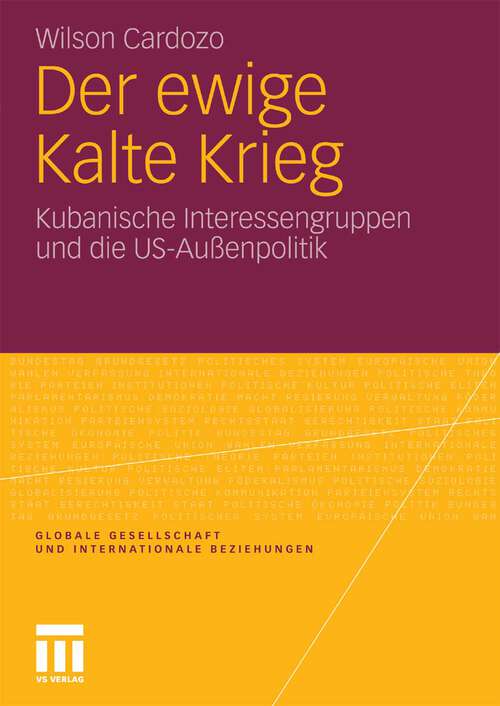 Book cover of Der ewige Kalte Krieg: Kubanische Interessengruppen und die US-Außenpolitik (2010) (Globale Gesellschaft und internationale Beziehungen)
