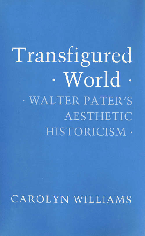 Book cover of Transfigured World: Walter Pater's Aesthetic Historicism