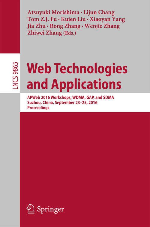 Book cover of Web Technologies and Applications: APWeb 2016 Workshops, WDMA, GAP, and SDMA, Suzhou, China, September 23-25, 2016, Proceedings (1st ed. 2016) (Lecture Notes in Computer Science #9865)