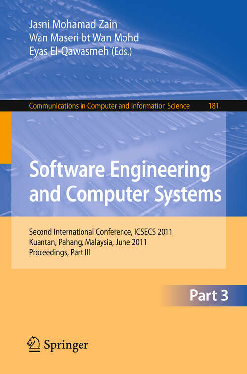 Book cover of Software Engineering and Computer Systems, Part III: Second International Conference, ICSECS 2011, Kuantan, Pahang, Malaysia, June 27-29, 2011, Proceedings, Part III (2011) (Communications in Computer and Information Science #181)