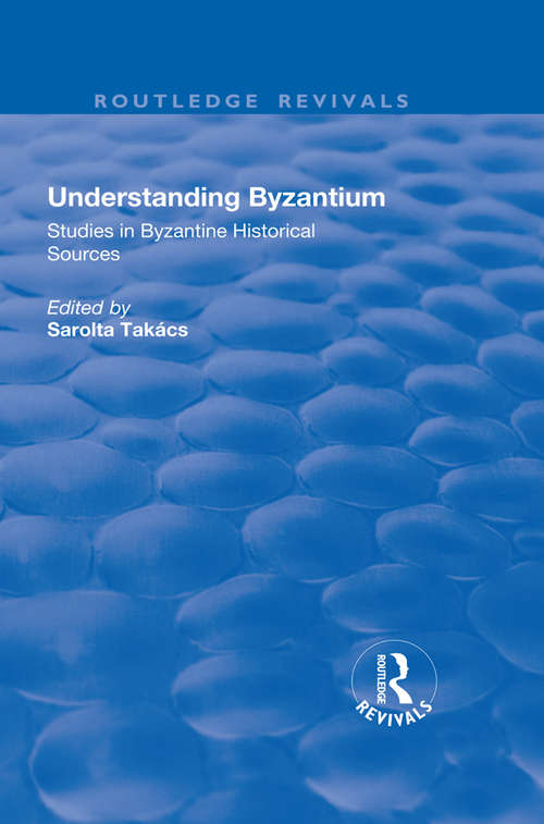 Book cover of Understanding Byzantium: Studies in Byzantine Historical Sources (Routledge Revivals)