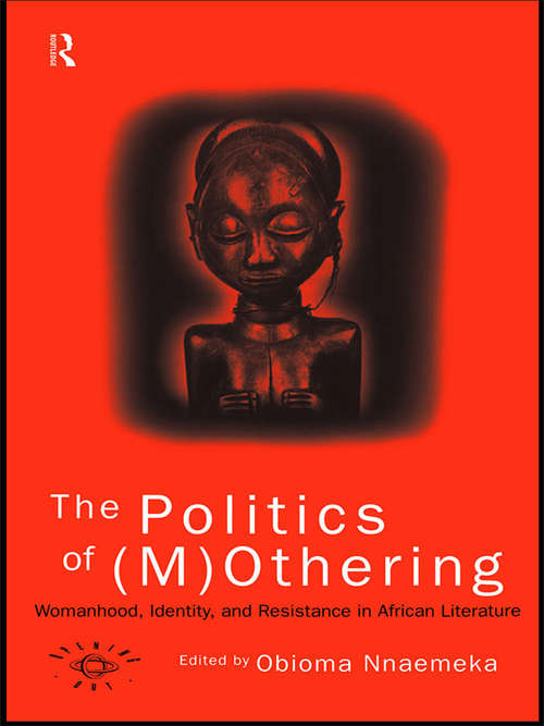 Book cover of The Politics of: Womanhood, Identity and Resistance in African Literature (Opening Out: Feminism for Today)