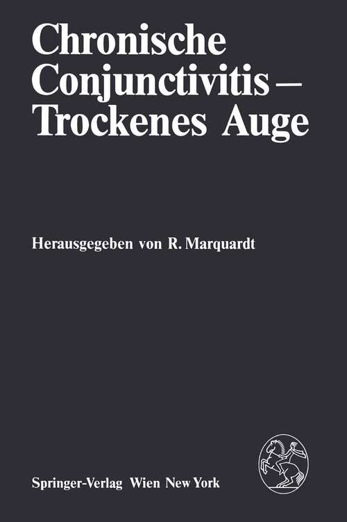 Book cover of Chronische Conjunctivitis — Trockenes Auge: Ergebnisse des Workshops vom 2. und 3.Oktober 1981 im Internationalen Institut für wissenschaftliche Zusammenarbeit, Schloß Reisensburg (1982)