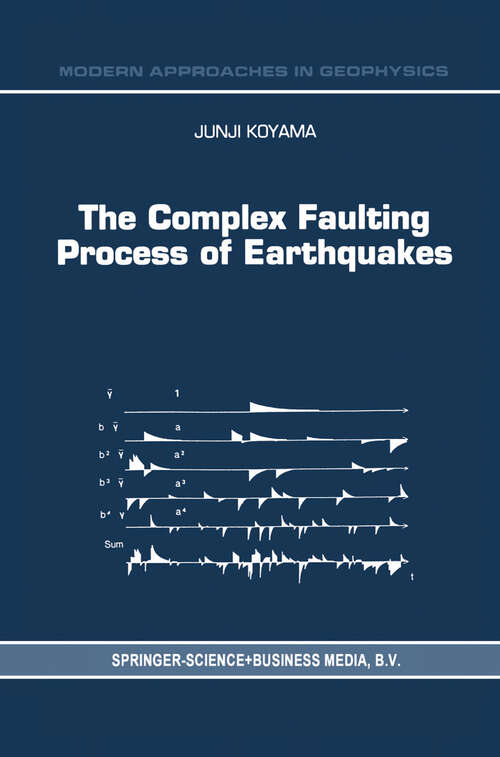 Book cover of The Complex Faulting Process of Earthquakes (1997) (Modern Approaches in Geophysics #16)