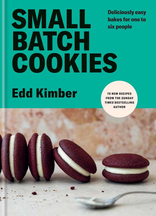 Book cover of Small Batch Cookies: Deliciously easy bakes for one to six people (Edd Kimber Baking Titles)