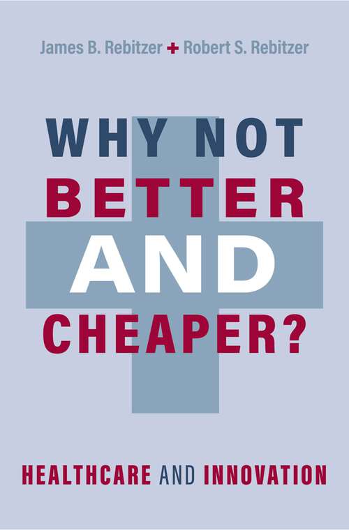 Book cover of Why Not Better and Cheaper?: Healthcare and Innovation