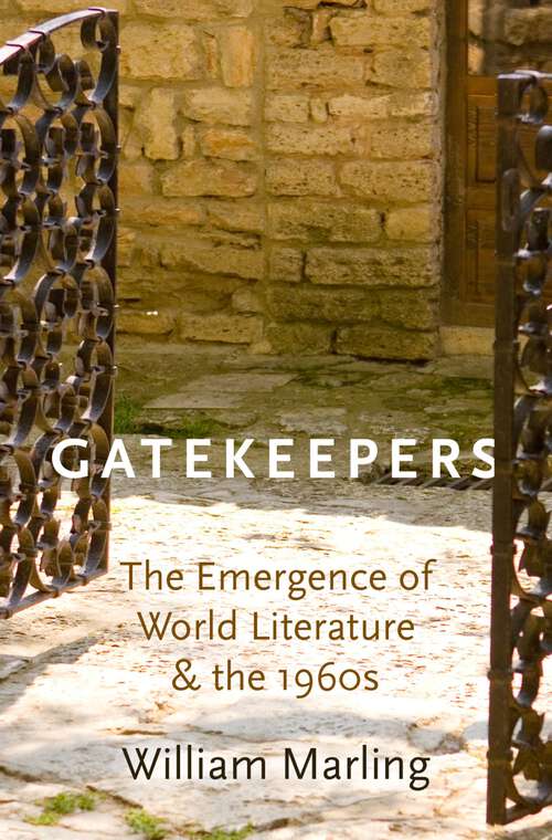 Book cover of Gatekeepers: The Emergence of World Literature and the 1960s