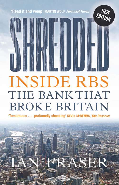 Book cover of Shredded: Inside RBS: The Bank that Broke Britain (3)